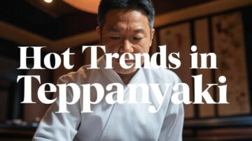 Hot Trends in Teppanyaki